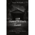 Down A Dark Road: A Collection of Short Horror Stories
