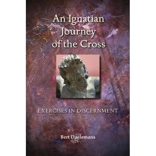 Ignatian Journey of the Cross: Exercises in Discernment