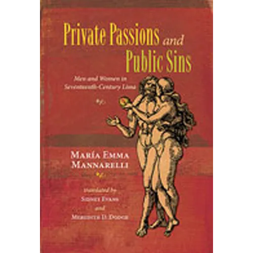 Private Passions and Public Sins: Men and Women in Seventeenth-Century Lima
