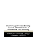 Improving Process Heating System Performance: A Sourcebook for Industry