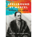 Spellbound by Marcel: Duchamp, Love, and Art