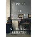 Reprise: The Collected Stories of Nicholas Delbanco