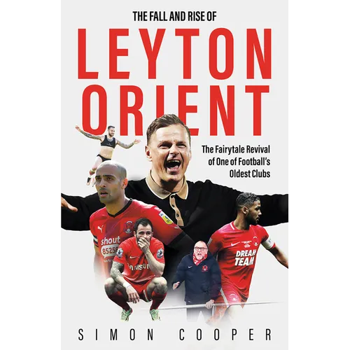 The Fall and Rise of Leyton Orient: The Fall and Rise of Leyton Orient