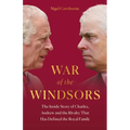 War of the Windsors: The Inside Story of Charles, Andrew and the Rivalry That Has Defined the Royal Family