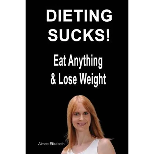 Dieting Sucks! Eat Anything & Lose Weight