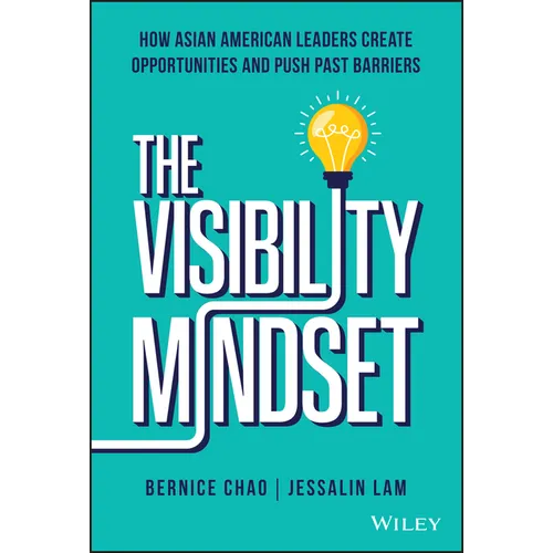 The Visibility Mindset: How Asian American Leaders Create Opportunities and Push Past Barriers