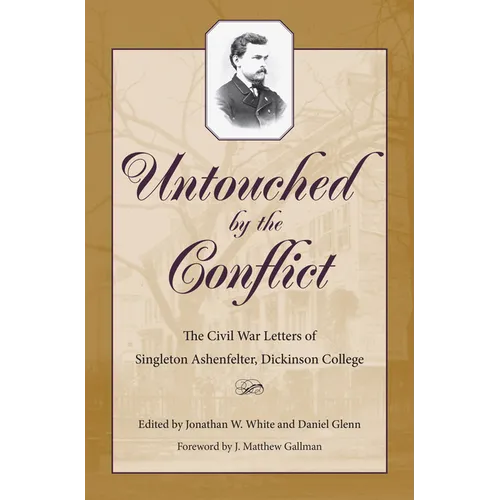 Untouched by the Conflict: The Civil War Letters of Singleton Ashenfelter, Dickinson College