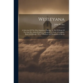 Wesleyana: A Selection Of The Most Important Passages In The Writings Of The Late Rev. John Wesley ... Arranged To Form A Complet