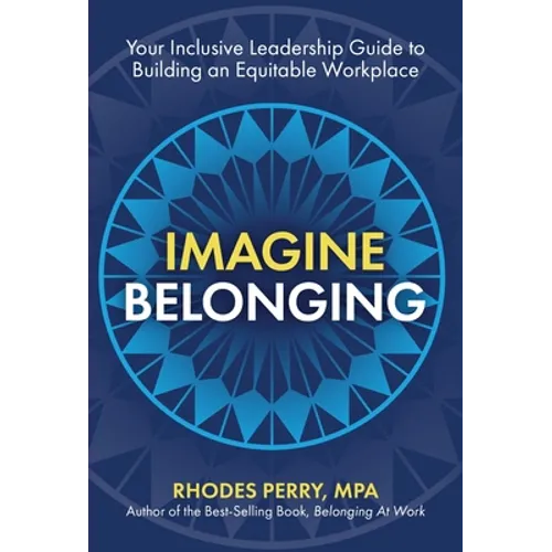 Imagine Belonging: Your Inclusive Leadership Guide to Building an Equitable Workplace