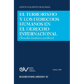 El Terrorismo Y Los Derechos Humanos En El Derecho Internacional (Estudio Histórico-Jurídico)