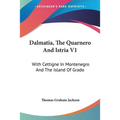 Dalmatia, The Quarnero And Istria V1: With Cettigne In Montenegro And The Island Of Grado