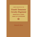 A Brief Narrative of the Fourth Tennessee Cavalry Regiment, Wheeler's Corps, Army of Tennessee