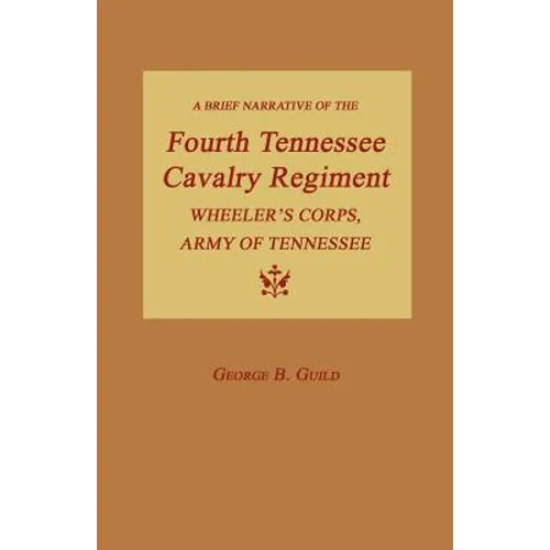 A Brief Narrative of the Fourth Tennessee Cavalry Regiment, Wheeler's Corps, Army of Tennessee