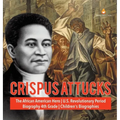 Crispus Attucks The African American Hero U.S. Revolutionary Period Biography 4th Grade Children's Biographies