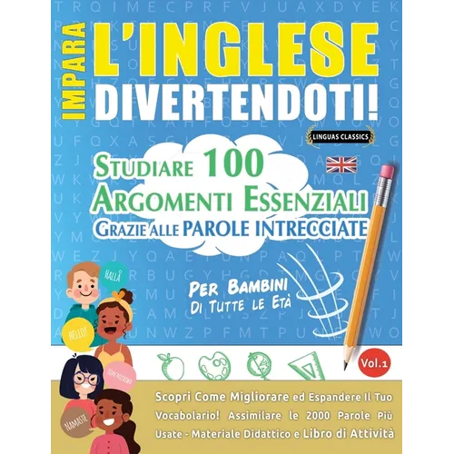 Impara l'Inglese Divertendoti! - Per Bambini: Tutte Le Età - Studiare 100 Argomenti Essenziali Grazie Alle Parole Intrecciate - Vol.1