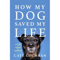 How My Dog Saved My Life: Thirty Tales of Courage and Compassion