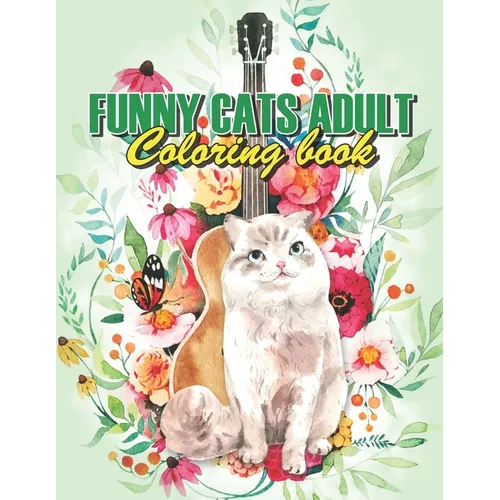 Funny Cats Adult Coloring book: Drinking Animals Coloring Book, A Fun Coloring Gift Book For Coffee Lovers & Adults Relaxation With Stress Relieving A