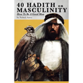 40 Hadith on Masculinity: How to be a Good Man