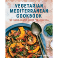 Vegetarian Mediterranean Cookbook: 125+ Simple, Healthy Recipes for Living Well