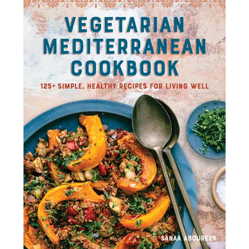 Vegetarian Mediterranean Cookbook: 125+ Simple, Healthy Recipes for Living Well