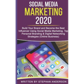 Social Media Marketing 2020: Build Your Brand and Become the Best Influencer Using Social Media Marketing. Top Personal Branding & Digital Networki