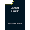Chastelard, a Tragedy