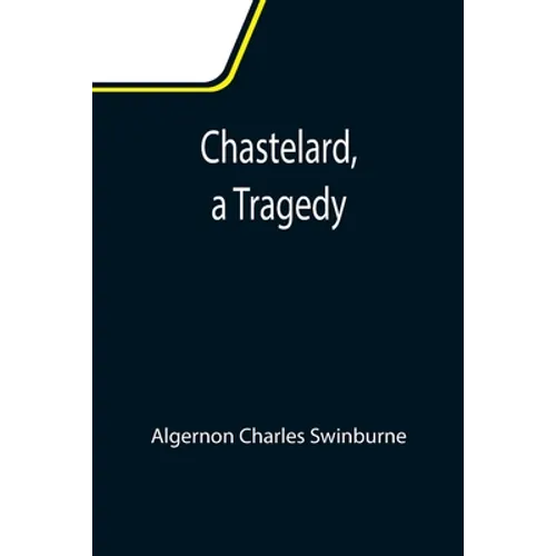 Chastelard, a Tragedy