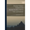 From Tokio Through Manchuria With the Japanese