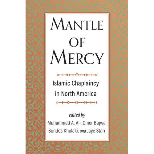 Mantle of Mercy: Islamic Chaplaincy in North America Volume 1