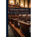 The Divine Feudal Law: Or, Covenants With Mankind, Represented. Together With Means For The Uniting Of Protestants. In Which Also The Principles Of Th