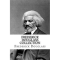 Frederick Douglass Collection: Narrative of the Life of Frederick Douglass and My Bondage and My Freedom