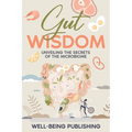 Gut Wisdom: Unveiling the Secrets of the Microbiome