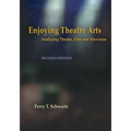 Enjoying Theatre Arts: Analyzing Theatre, Film and Television