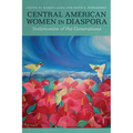 Central American Women in Diaspora: Testimonios of the Generations