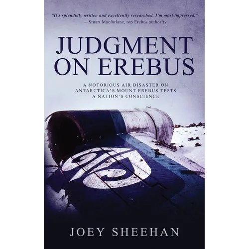 Judgment on Erebus: A Notorious Air Disaster on Antarctica's Mount Erebus Tests a Nation's Conscience
