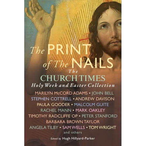 The Print of the Nails: The Church Times Holy Week and Easter Collection