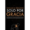 Solo Por Gracia: ¡Cómo Me Asombra La Gracia de Dios!