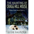 The Haunting of Cragg Hill House: Book #4 in the Kelsey Porter Series