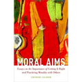 Moral Aims: Essays on the Importance of Getting It Right and Practicing Morality with Others