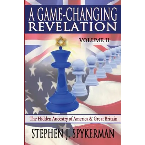A Game Changing Revelation Volume 2: The Hidden Ancestry of America and Great Britain