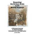 Expecting the Broken Brain to Do Mental Pushups: A Personal Journey to Understand Schizophrenia and Depression