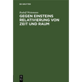 Gegen Einsteins Relativierung Von Zeit Und Raum