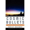 Cosmic Bullets: High Energy Particles in Astrophysics