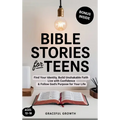 Bible Stories for Teens: Find Your Identity, Build Unshakable Faith, Live with Confidence & Follow God's Purpose for Your Life