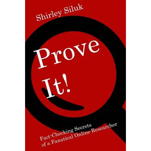 Prove It!: Fact-Finding Secrets of a Fanatical Online Researcher