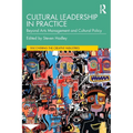 Cultural Leadership in Practice: Beyond Arts Management and Cultural Policy