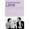 Understanding Love: Philosophy, Film, and Fiction