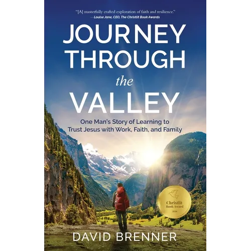 Journey Through the Valley: One Man's Story of Learning to Trust Jesus with Work, Faith, and Family