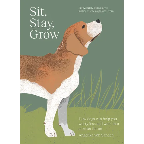 Sit, Stay, Grow: How Dogs Can Help You Worry Less and Walk Into a Better Future