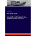 The Exeter Book: an anthology of Anglo-Saxon poetry presented to Exeter cathedral by Leofric, first bishop of Exeter (1050-1071)